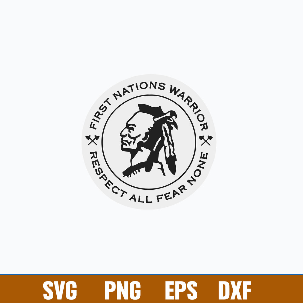 Nice First Nations Warrior Respect all Fear None Svg, Png Dxf Eps File.jpg