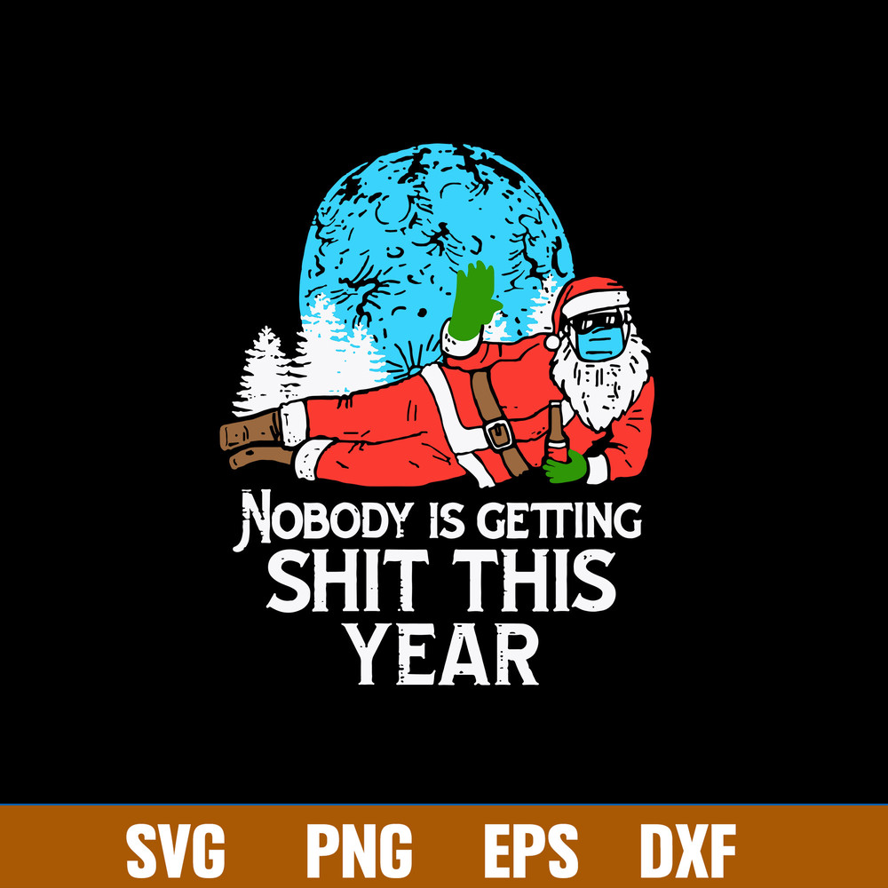 Nobody is Gettingng Shit This Year Svg, Christmas Svg, Png Dxf Eps File.jpg