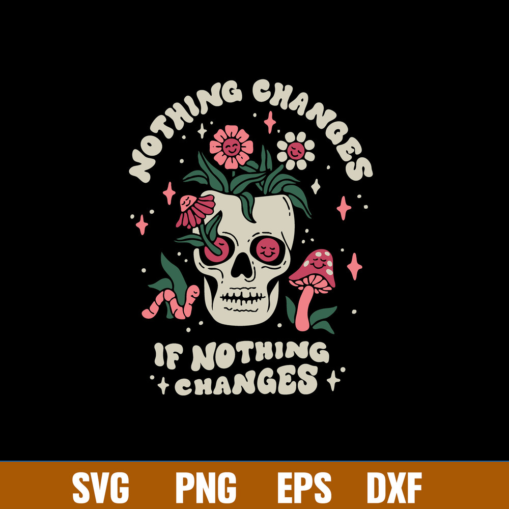 Nothing Changes If Nothing Changes Svg, Flower Skull Svg, Png Dxf Eps File.jpg