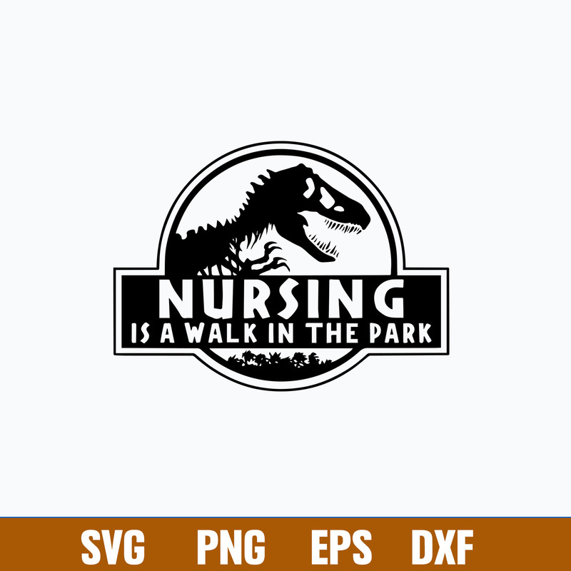 Nursing Is A Walk In The Park Svg, Dinosaur Svg, Png Dxf Eps File.jpg