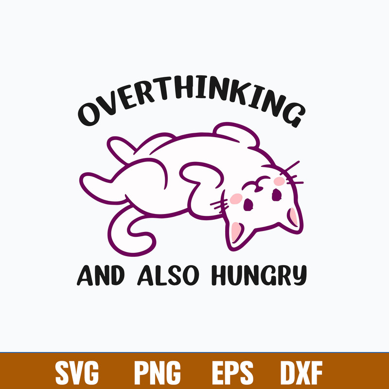 Overthinking And Also Hungry Svg, Cat Svg, Png Dxf Eps File.jpg