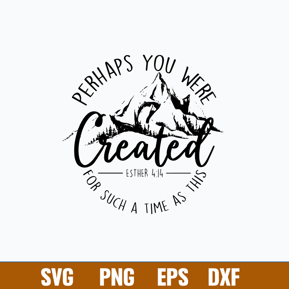 Perhaps You Were Created For Such A Time As This Svg, Png Dxf Eps File.jpg