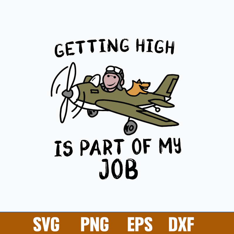Pilot Getting High Is Part Of My Job Svg, Png Dxf Eps File.jpg