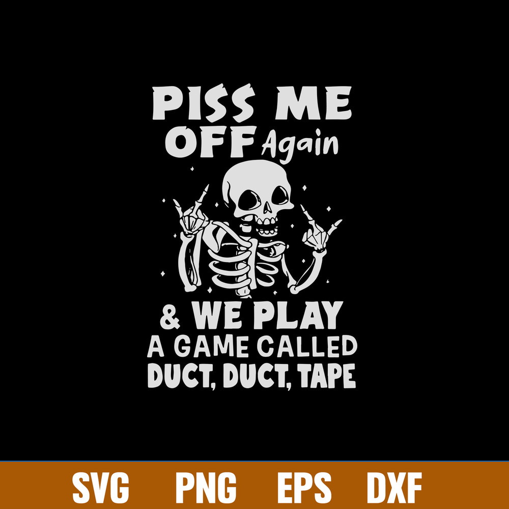 Piss Me Off Again _ We Play A Game Called Duct, Duct, Tape Svg, Dinosaur Svg, Png Dxf Eps File.jpg