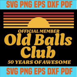 Official member old balls club 50 years of awesome svg,funny 50th birthday old fart club gag svg,born in 1970 svg,retro