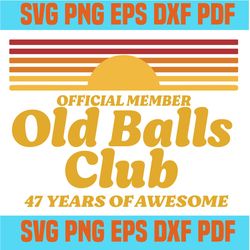 Official member old balls club 47 years of awesome svg,funny 47th birthday old fart club gag svg,born in 1973 svg,retro
