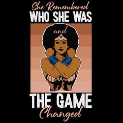 She Remembered Who She Was And The Game Changed Svg, Juneteenth Svg