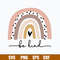 Rainbow Be Kind Svg, Raibow Svg, Png Dxf EPs File.jpg