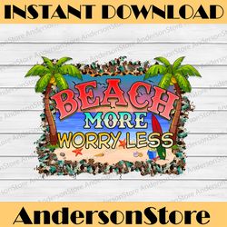 beach more worry less png, beach saying, summer, western   sublimation design downloads