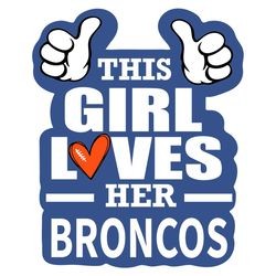 This Girl Loves Her Broncos Svg, Sport Svg, Denver Broncos Svg, Broncos Svg, Super Bowl Svg, Denver Football, Broncos Fa