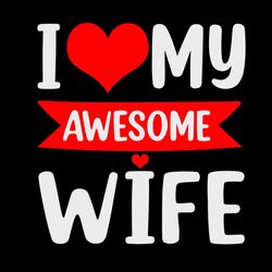 I Love My Awesome Wife Red Heart Valentines Day Matching Couple Svg