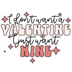 I don't want a Valentine I just want Wine Svg, Valentine Svg, Wine Svg