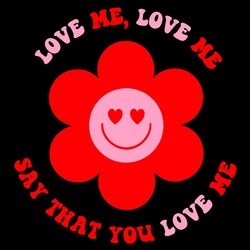 Love me Love Me Say That You Love Me Svg, Valentine Svg