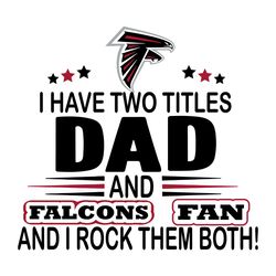 I Have Two Titles Dad And Falcons Fan And I Rock Them Both Svg, Sport Svg, Atlanta Falcons Svg, Falcons Football Team, F