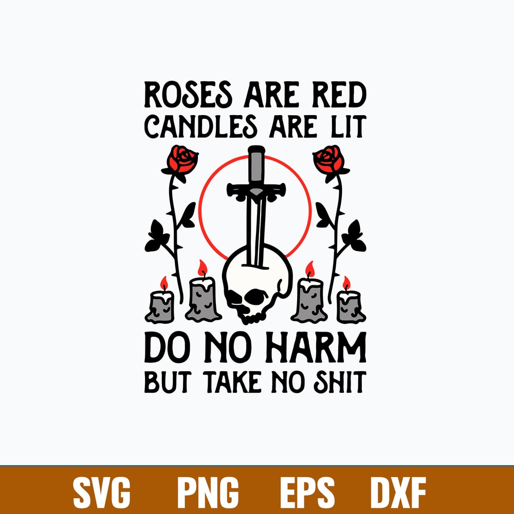 Roses Are Red Candles Are Lit Do No Harm But Take No Shit Svg, Png Dxf Eps File.jpg