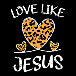 Love Like Jesus Svg, Valentine Svg, Christian Svg, Leopard Heart Svg