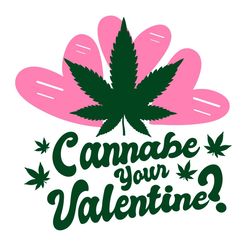 Cannabe Your Valentine Cannabis Love Svg, Weed Svg, Valentine Svg, Cannabis Svg