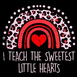 i teach the sweetest hearts rainbow svg, valentine svg, teacher svg