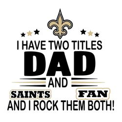 I Have Two Titles Dad And Saints Fan And I Rock Them Both Svg, Sport Svg, New Orleans Saints Svg, Saints Football Team,