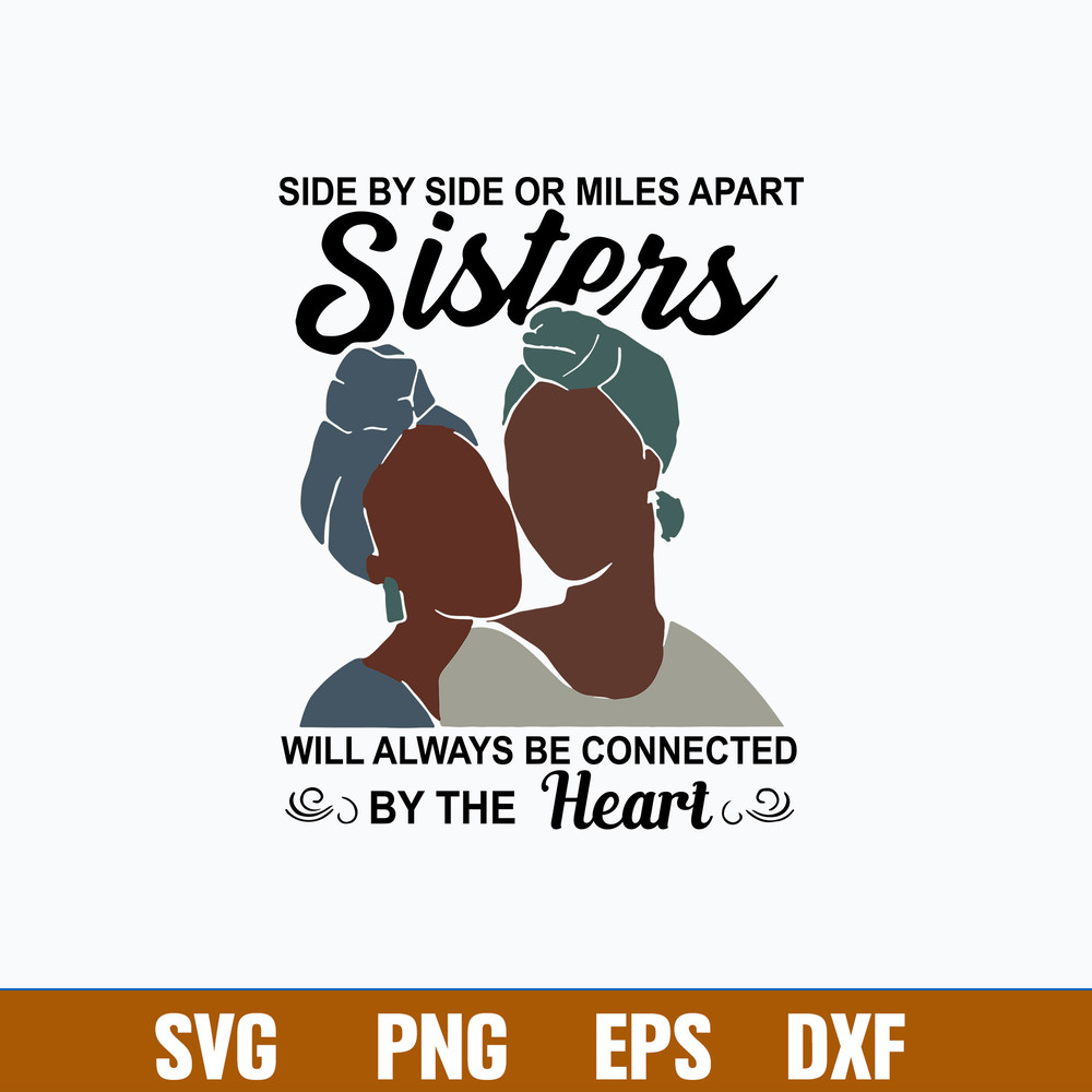 Side By Side Or Miles Apart Sisters Will Always Be Connected By The Heart Svg, Png Dxf Eps File.jpg