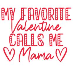 My Favorite Valentine Calls Me MaMa Svg, Valentine Svg, Mama Svg, Love Svg, Heart