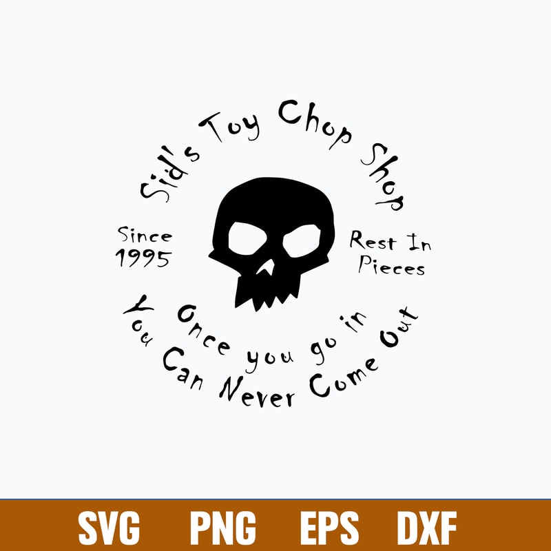 Sid_s Toy Chop Shop Once You Go In Svg, Skull Svg, Png Dxf Eps File.jpg