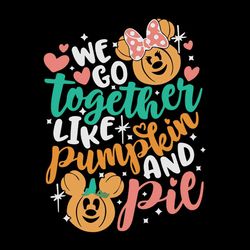 We Go Together Like Pumpkin Pie Disney Svg, Mickey Svg, Disney Thanksgiving Svg