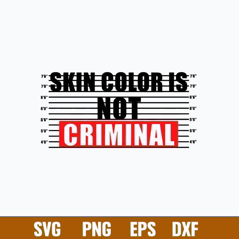 Skin Color Is Not Criminal With Mugshot Chart Svg, Png Dxf Eps File.jpg