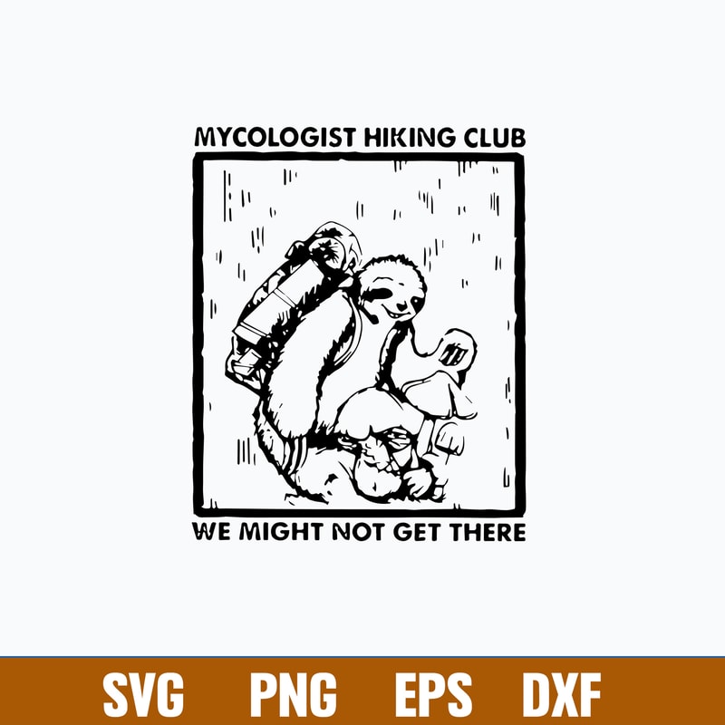 Sloth Mycologist Hiking Club We Might Not Get There Svg, Png Dxf Eps File.jpg
