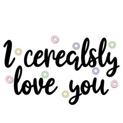 I Cerealsly Love You Svg, Holidays Svg, Valentines Svg, I love you svg, Cereals Svg