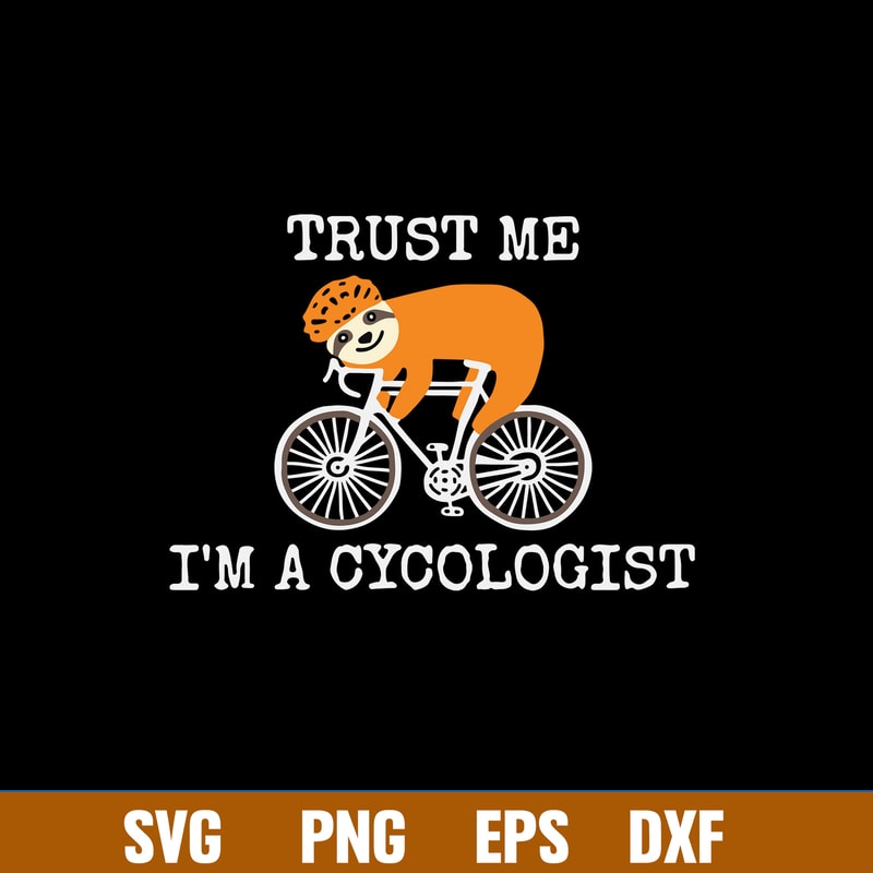 Sloth Trus Me I_m A Cycologist Svg, Sloth Svg, Png Dxf Eps File.jpg