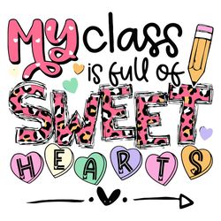 teacher my class is full of sweethearts svg, valentine svg
