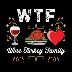 Wine Turkey Family WTF Funny Gift Thanksgiving Happy Thanksgiving Svg, Thanksgiving Turkey SVG Files