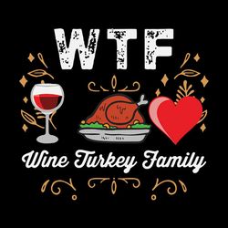 wine turkey family wtf funny gift thanksgiving happy thanksgiving svg, thanksgiving turkey svg files