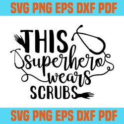 this superhero wears scrubs svg 1,svg,saying shirt svg,svg cricut, silhouette svg files, cricut svg, silhouette svg, svg