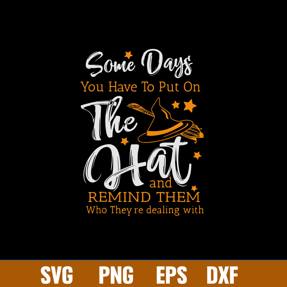 Some Days You Have To Put On The Hat And Remind Them Who They_re Dealing With Svg, Png Dxf Eps File.jpg