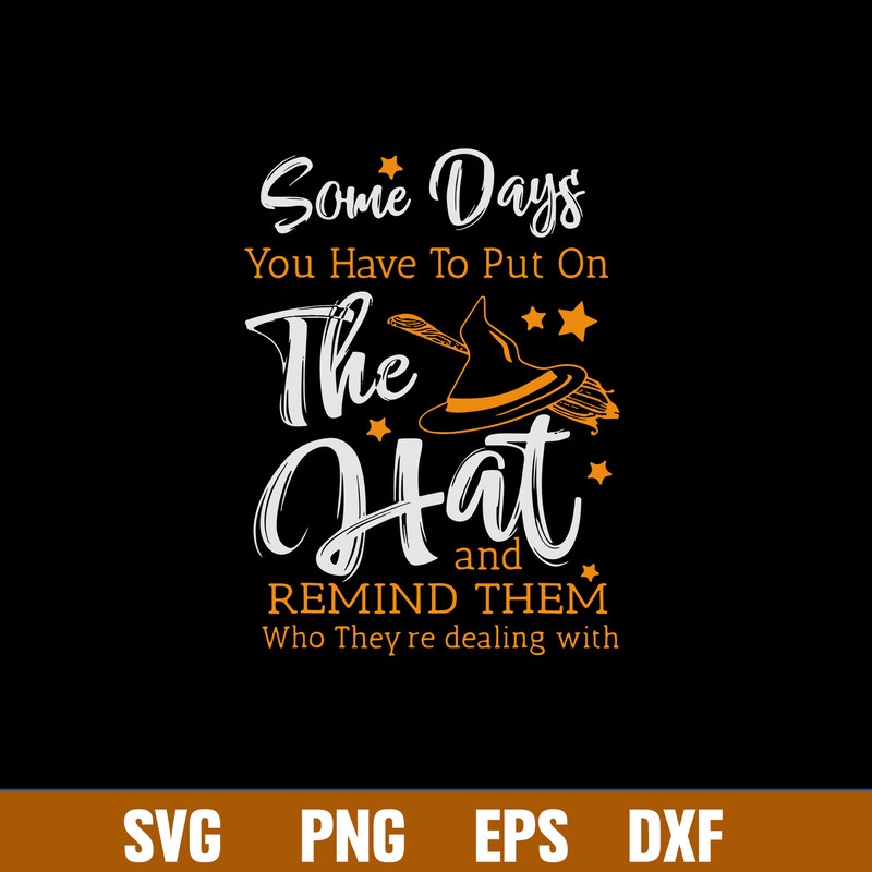 Some Days You Have To Put On The Hat And Remind Them Who They_re Dealing With Svg, Png Dxf Eps File.jpg