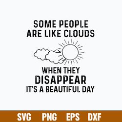some people are like clouds when they disappear it_s a beautiful day svg, png dxf eps file