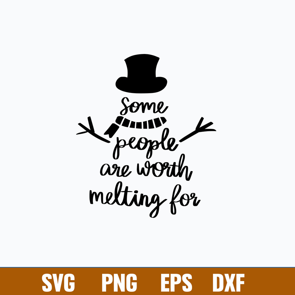 Some People are worth Melting for Svg, Snowman Svg, Png Dxf Eps File.jpg