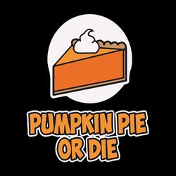 Pumpkin Pie or Die Happy Thanksgiving Svg, Thanksgiving Turkey SVG Files