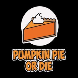 pumpkin pie or die happy thanksgiving svg, thanksgiving turkey svg files