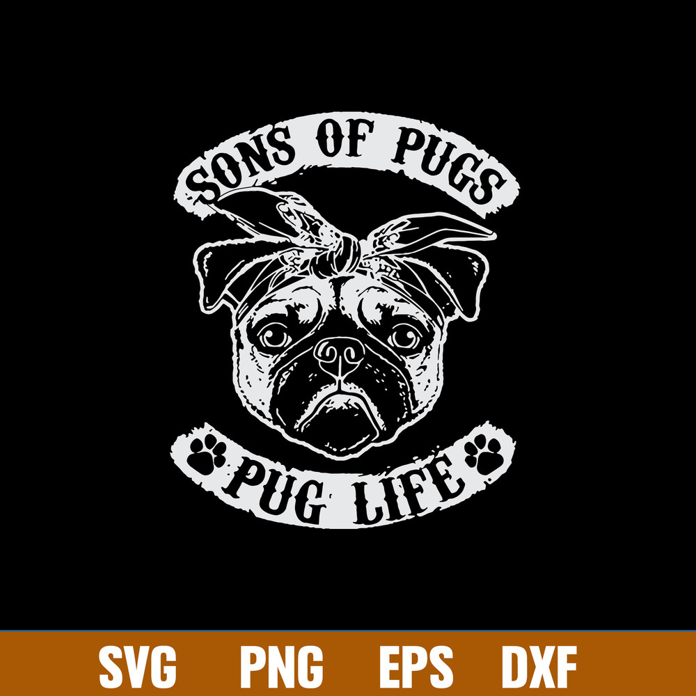 Son of Pugs Pug Life Svg, Png Dxf Eps File.jpg