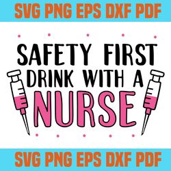 safety first drink with a nurse svg 5,svg,saying shirt svg,svg cricut, silhouette svg files, cricut svg, silhouette svg,