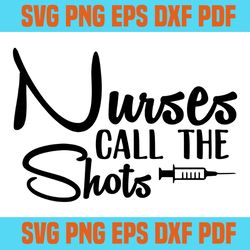 nurses call the shots svg 6,svg,saying shirt svg,svg cricut, silhouette svg files, cricut svg, silhouette svg, svg desig