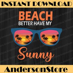 beach better have my sunny png file, beach png , ocean png , summer png , nautical png , costal sun png