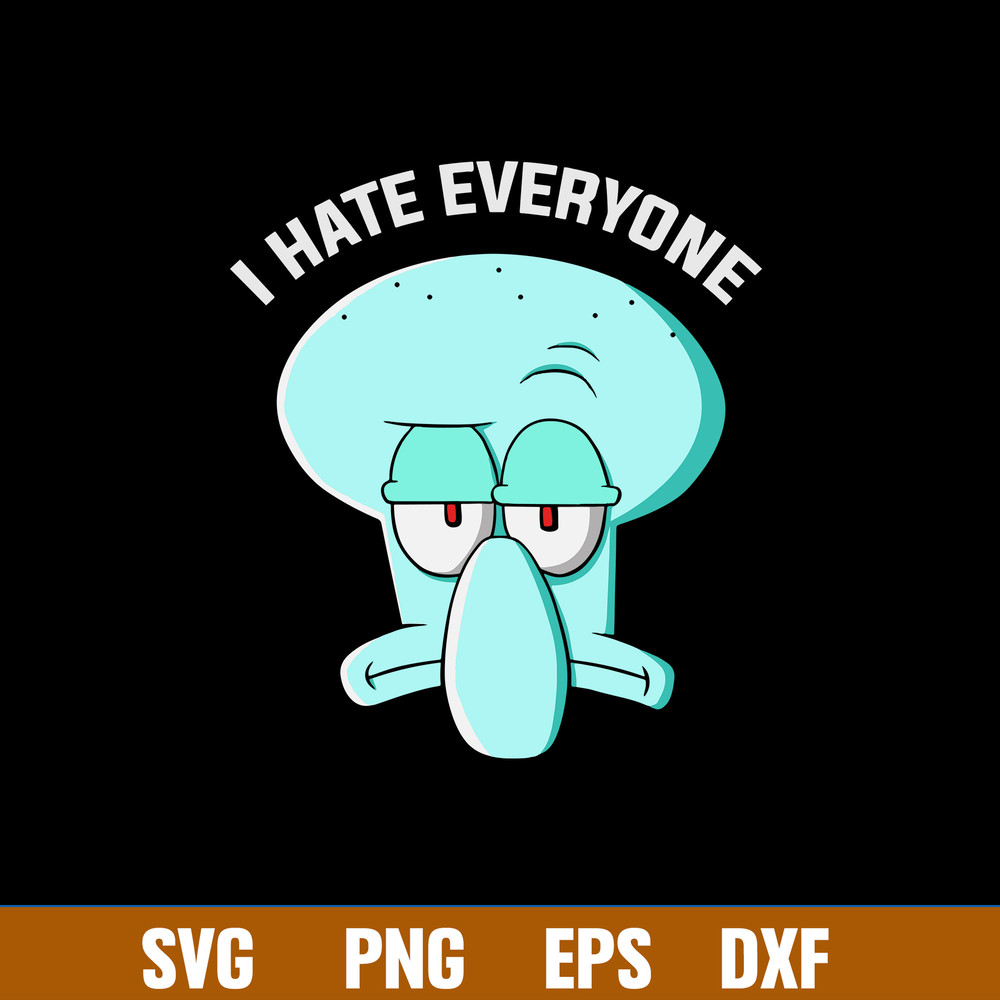Squidward Tentacles I Hate Everyone Svg, Png Dxf Eps File.jpg