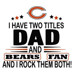 I Have Two Titles Dad And Bears Fan And I Rock Them Both Svg, Sport Svg, Chicago Bears Svg, Bears NFL Svg, Super Bowl Sv