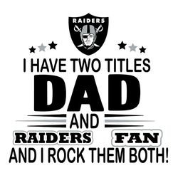 i have two titles dad and raiders fan and i rock them both svg, sport svg, raiders svg, raiders football, raiders footba