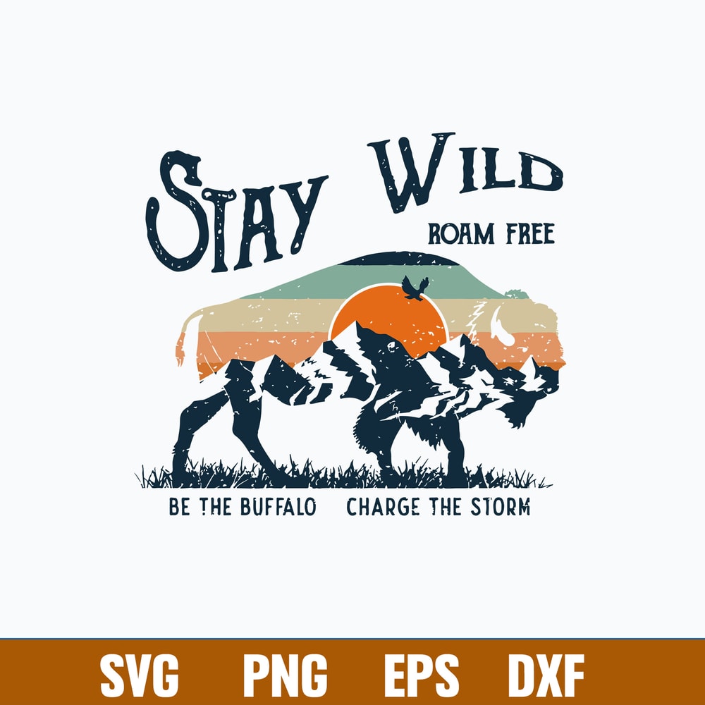 Stay Wild Roam Free Br The Buffalo Charge The Storm Svg, Png Dxf Eps File.jpg