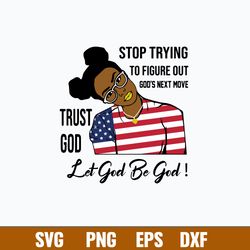 Stop Trying To Figure Out Gods Next Move Trust God Let God Be God Svg, Png Dxf Eps File